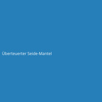&Uuml;berteuerter Seide-Mantel